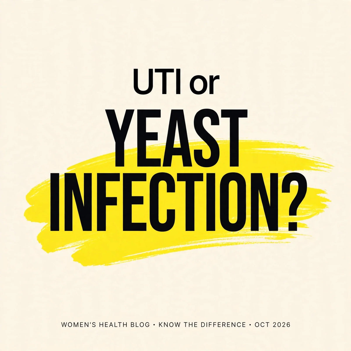 UTI vs yeast infection: how to tell the difference (and why one can follow the other)